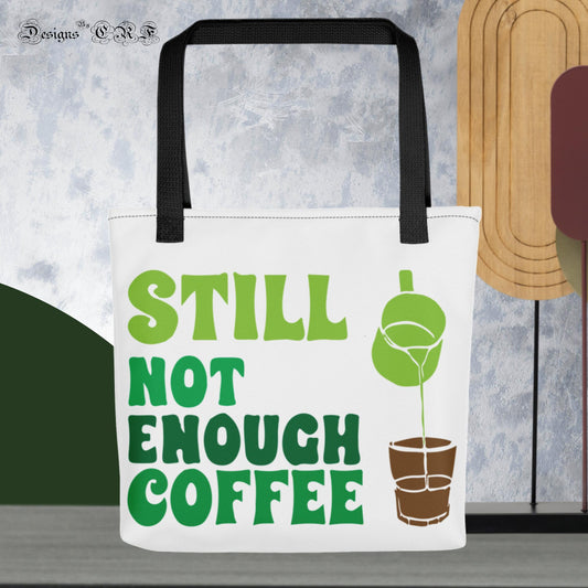 "Still Not Enough Coffee" Tote bag Designs By CRF