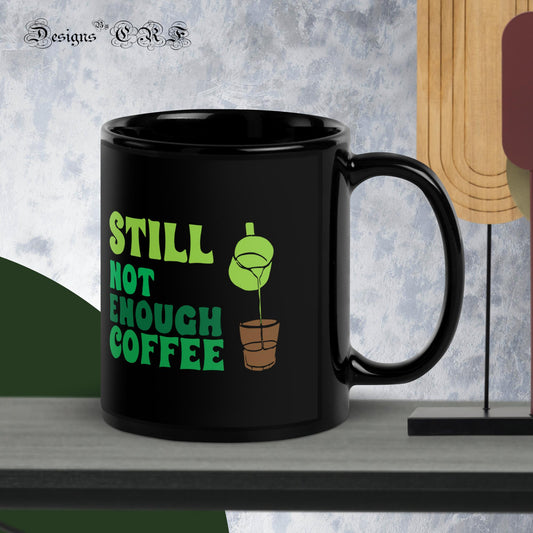 "Still Not Enough Coffee" Black Glossy Mug Designs By CRF