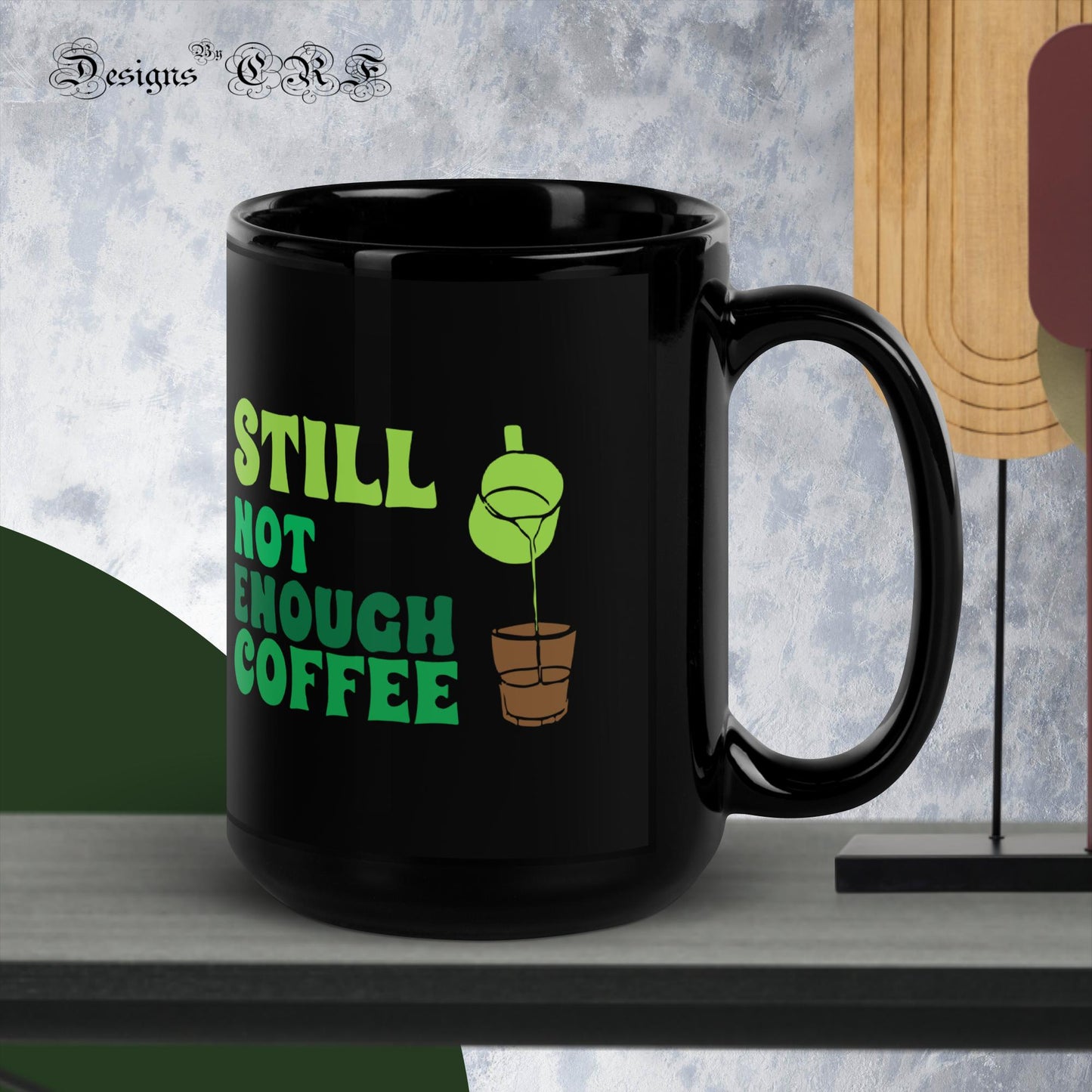 "Still Not Enough Coffee" Black Glossy Mug Designs By CRF