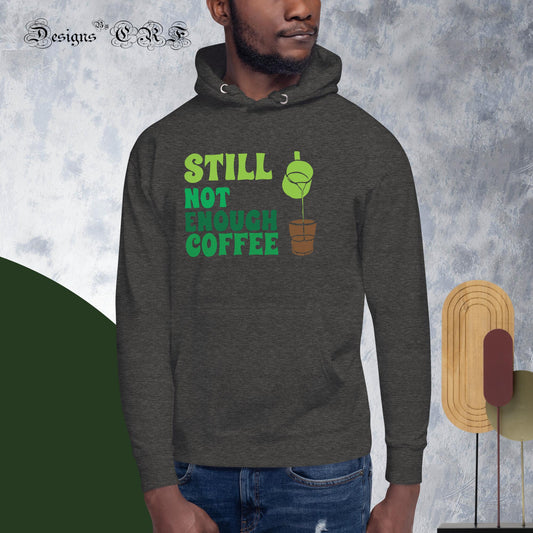 "Still Not Enough Coffee" Unisex Hoodie Designs By CRF