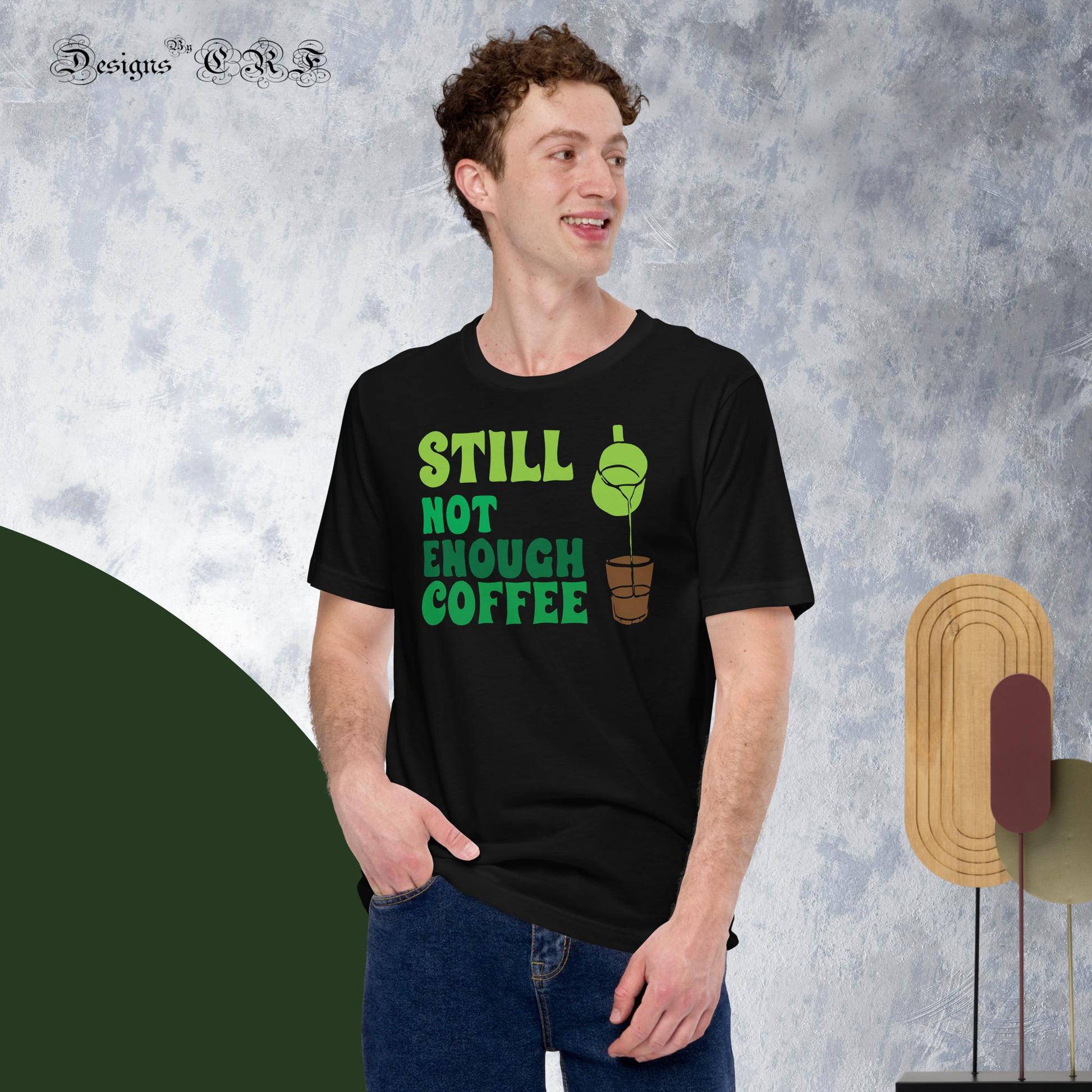 "Still Not Enough Coffee" Unisex t-shirt Designs By CRF