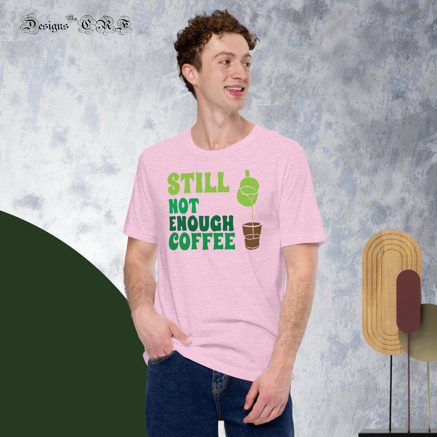 "Still Not Enough Coffee" Unisex t-shirt Designs By CRF