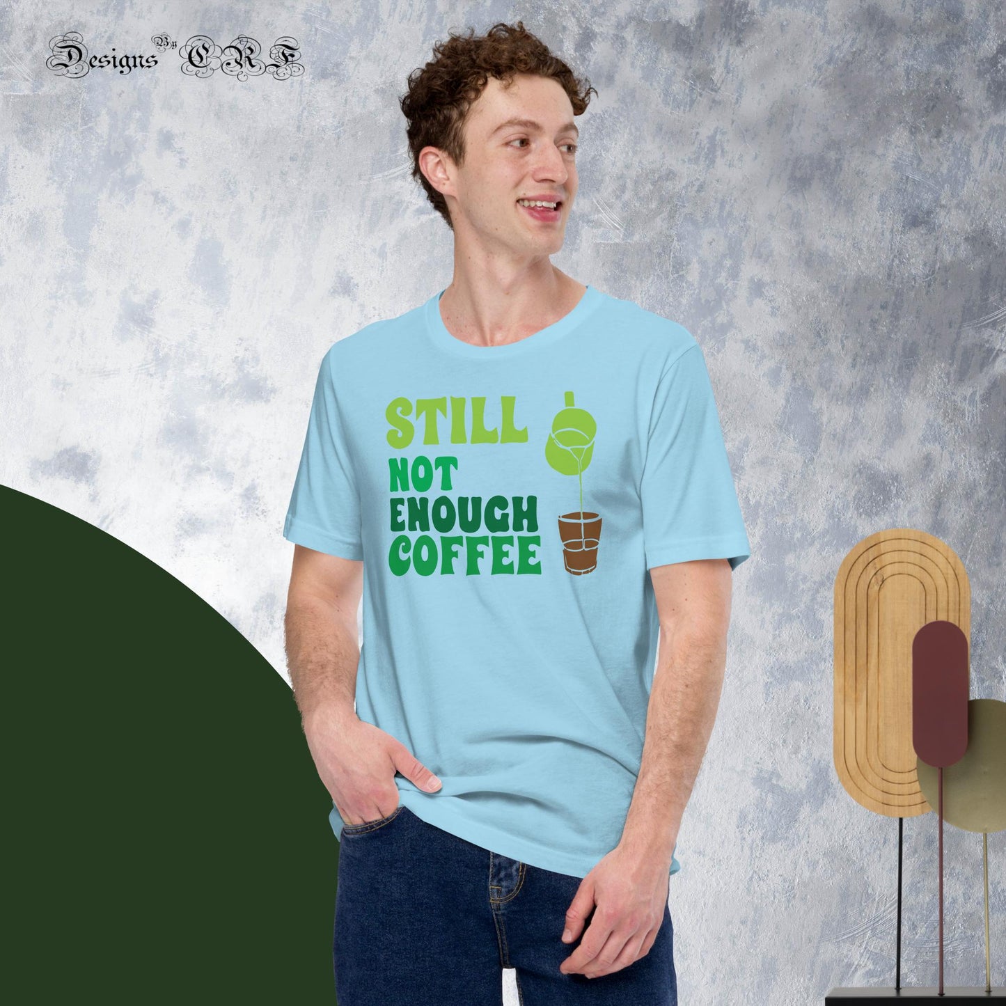 "Still Not Enough Coffee" Unisex t-shirt Designs By CRF