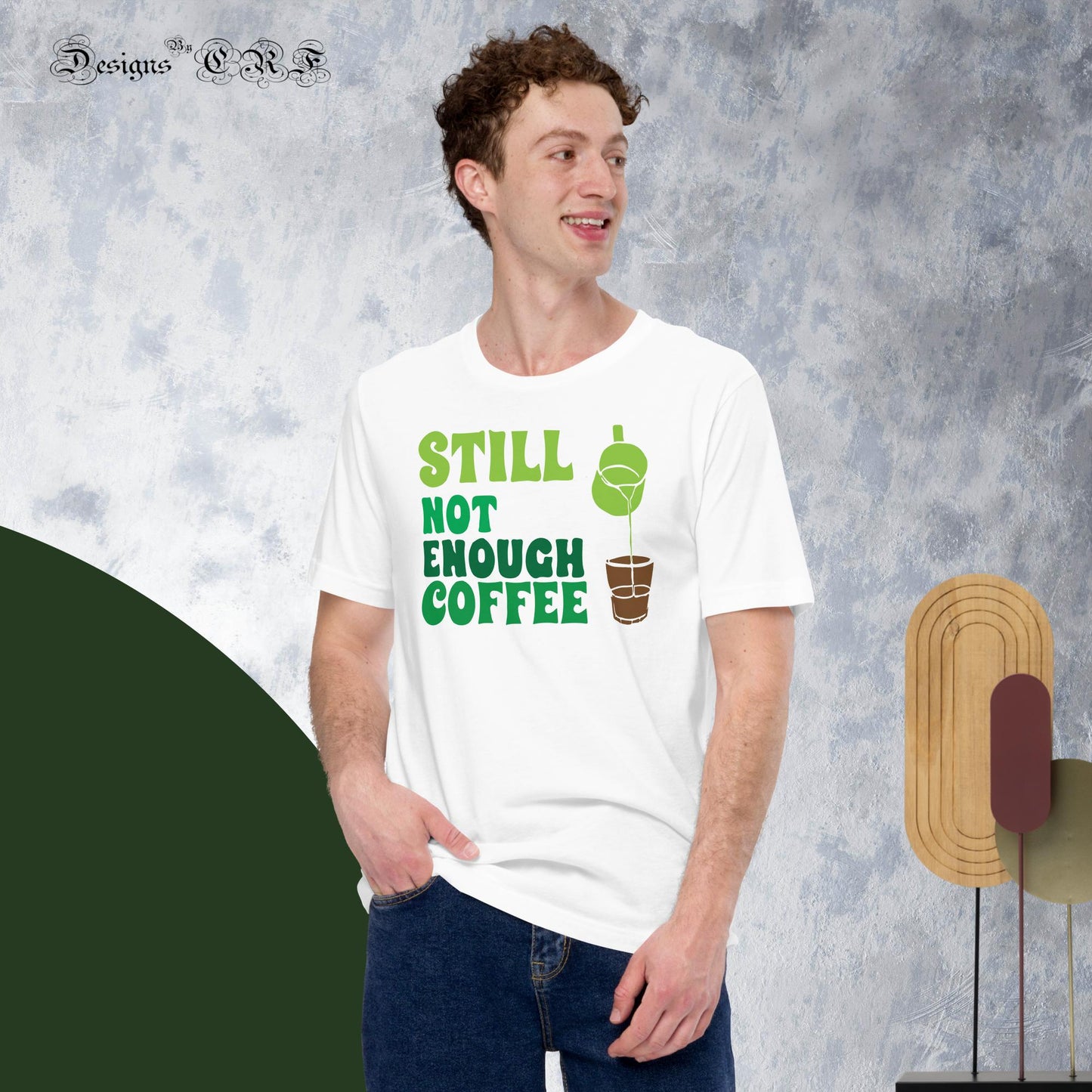 "Still Not Enough Coffee" Unisex t-shirt Designs By CRF